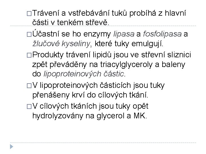 �Trávení a vstřebávání tuků probíhá z hlavní části v tenkém střevě. �Účastní se ho