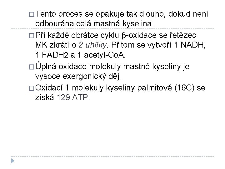 � Tento proces se opakuje tak dlouho, dokud není odbourána celá mastná kyselina. �