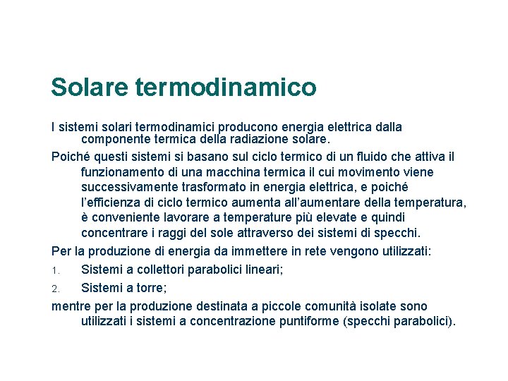 Solare termodinamico I sistemi solari termodinamici producono energia elettrica dalla componente termica della radiazione