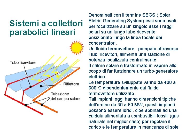 Sistemi a collettori parabolici lineari Denominati con il termine SEGS ( Solar Eletric Generating