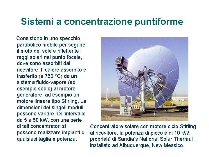 Sistemi a concentrazione puntiforme Consistono in uno specchio parabolico mobile per seguire il moto