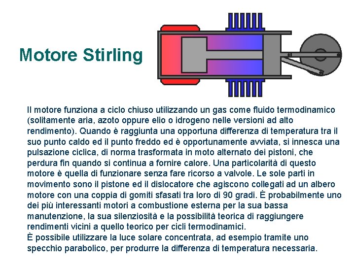 Motore Stirling Il motore funziona a ciclo chiuso utilizzando un gas come fluido termodinamico