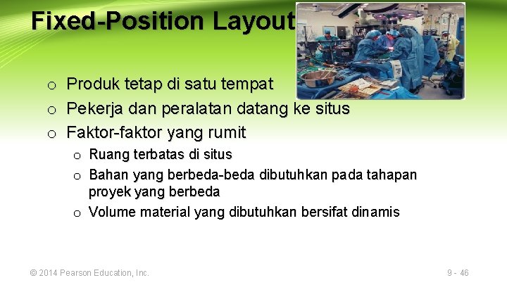 Fixed-Position Layout o o o Produk tetap di satu tempat Pekerja dan peralatan datang