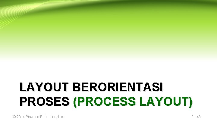 LAYOUT BERORIENTASI PROSES (PROCESS LAYOUT) © 2014 Pearson Education, Inc. 9 - 48 