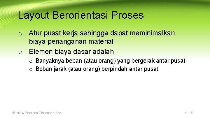 Layout Berorientasi Proses o Atur pusat kerja sehingga dapat meminimalkan biaya penanganan material o