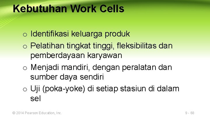 Kebutuhan Work Cells o Identifikasi keluarga produk o Pelatihan tingkat tinggi, fleksibilitas dan pemberdayaan