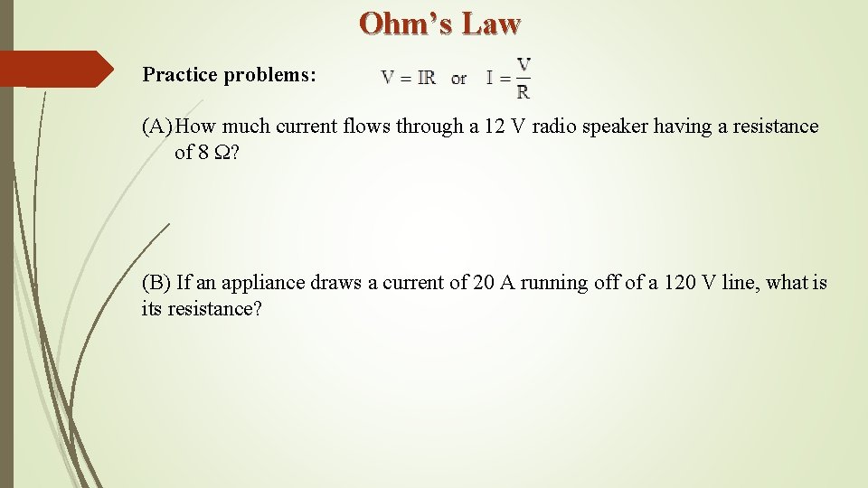 Ohm’s Law Practice problems: (A) How much current flows through a 12 V radio