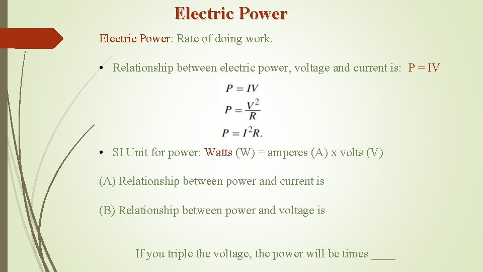 Electric Power: Rate of doing work. • Relationship between electric power, voltage and current