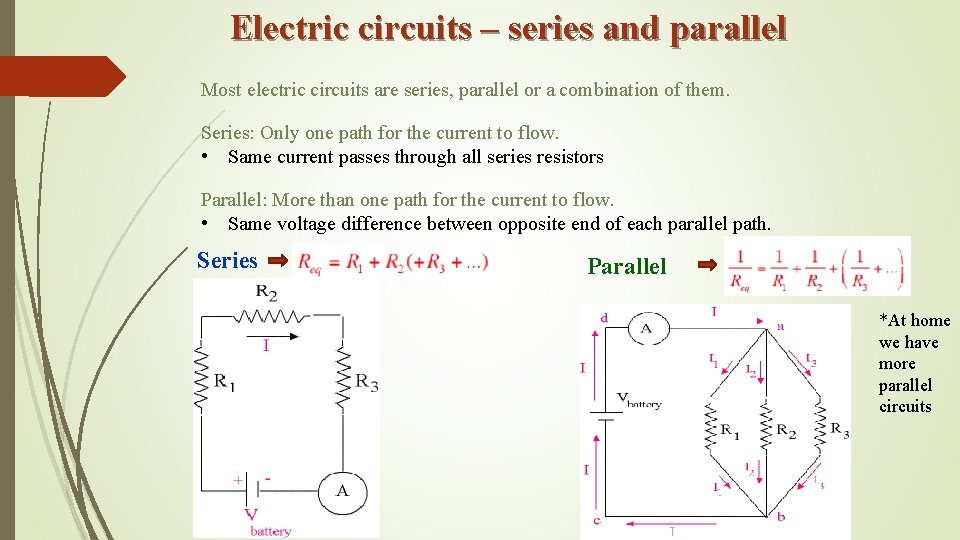 Electric circuits – series and parallel Most electric circuits are series, parallel or a