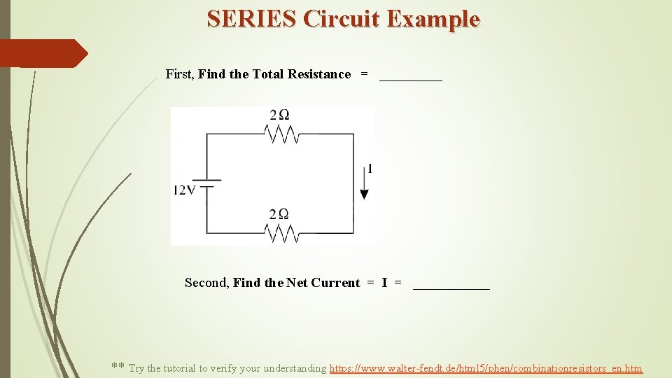 SERIES Circuit Example First, Find the Total Resistance = _____ Second, Find the Net