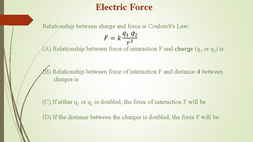 Electric Force Relationship between charge and force is Coulomb's Law: (A) Relationship between force