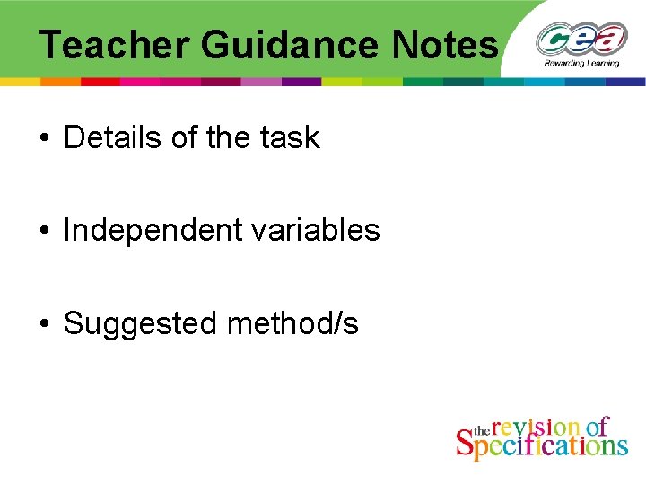 Teacher Guidance Notes • Details of the task • Independent variables • Suggested method/s
