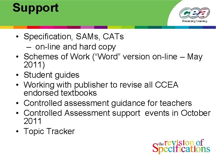 Support • Specification, SAMs, CATs – on-line and hard copy • Schemes of Work