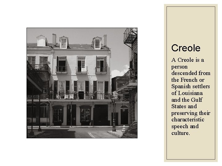 Creole A Creole is a person descended from the French or Spanish settlers of