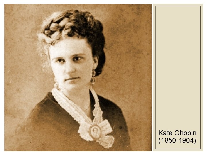 Kate Chopin (1850 -1904) 