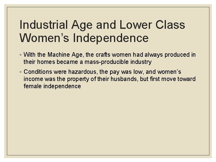 Industrial Age and Lower Class Women’s Independence ◦ With the Machine Age, the crafts