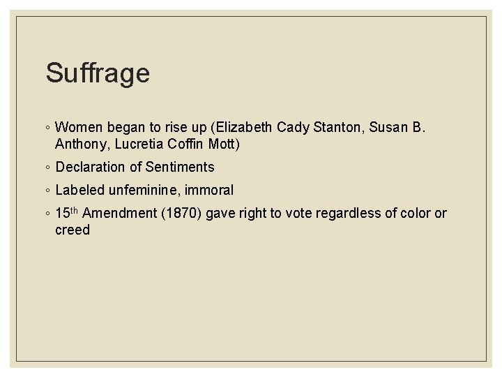 Suffrage ◦ Women began to rise up (Elizabeth Cady Stanton, Susan B. Anthony, Lucretia