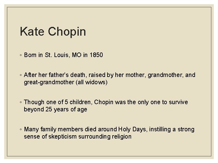 Kate Chopin ◦ Born in St. Louis, MO in 1850 ◦ After her father’s