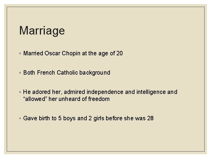 Marriage ◦ Married Oscar Chopin at the age of 20 ◦ Both French Catholic