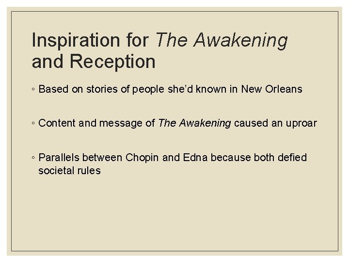 Inspiration for The Awakening and Reception ◦ Based on stories of people she’d known