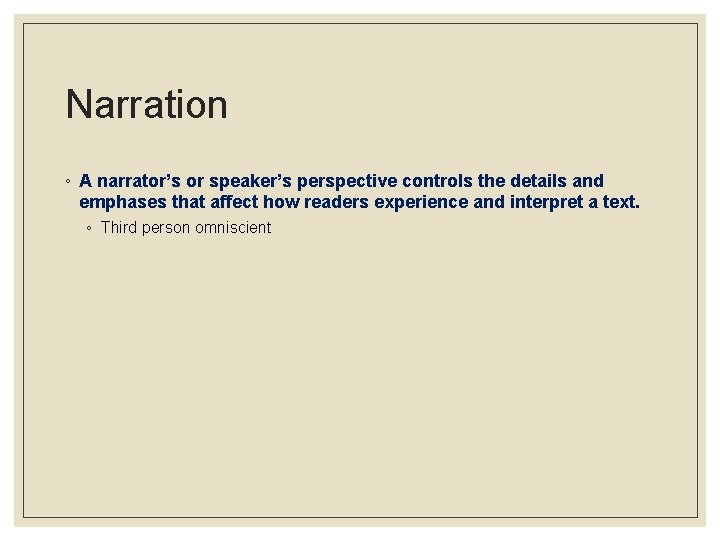 Narration ◦ A narrator’s or speaker’s perspective controls the details and emphases that affect