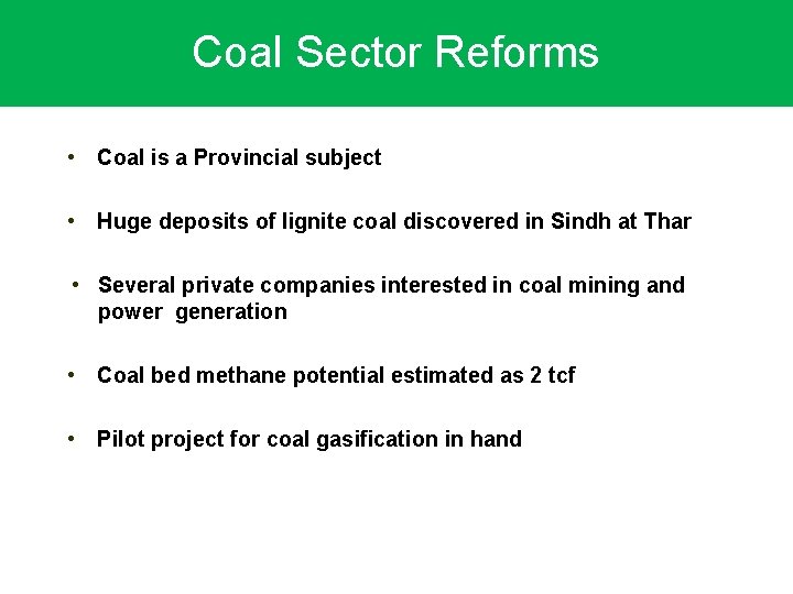 Coal Sector Reforms • Coal is a Provincial subject • Huge deposits of lignite