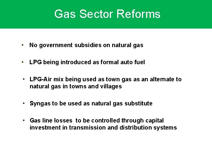 Gas Sector Reforms • No government subsidies on natural gas • LPG being introduced