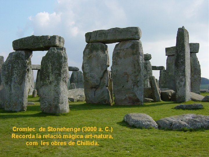 Cromlec de Stonehenge (3000 a. C. ) Recorda la relació màgica art-natura, com les