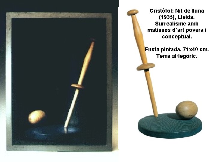 Cristòfol: Nit de lluna (1935), Lleida. Surrealisme amb matissos d´art povera i conceptual. Fusta