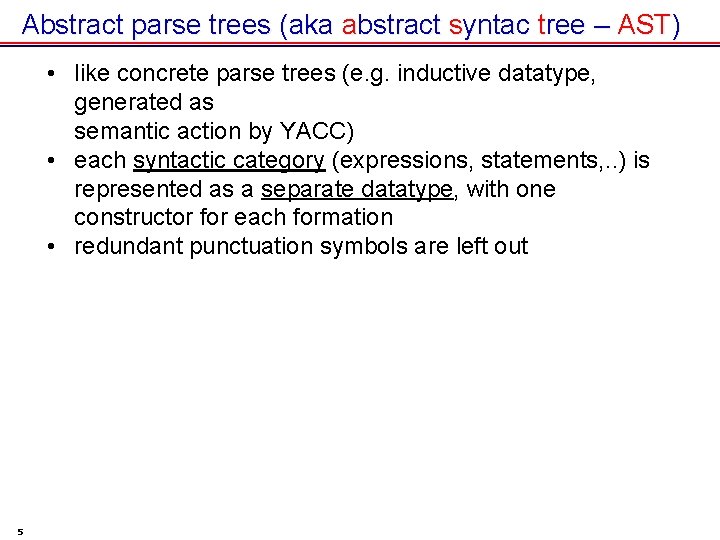 Abstract parse trees (aka abstract syntac tree – AST) • like concrete parse trees