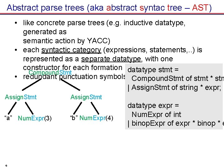 Abstract parse trees (aka abstract syntac tree – AST) • like concrete parse trees