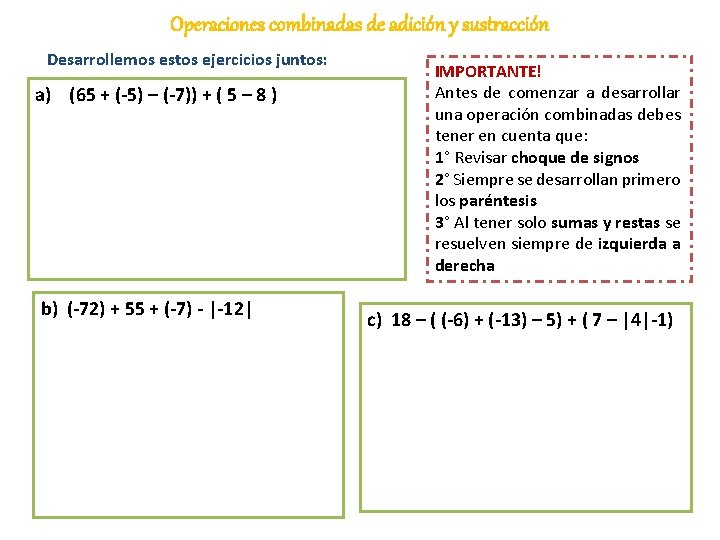 Operaciones combinadas de adición y sustracción Desarrollemos estos ejercicios juntos: a) (65 + (-5)