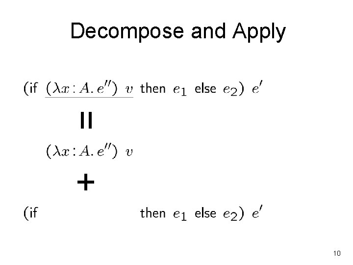 Decompose and Apply = + 10 