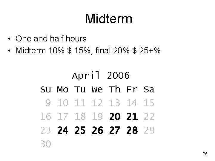 Midterm • One and half hours • Midterm 10% $ 15%, final 20% $