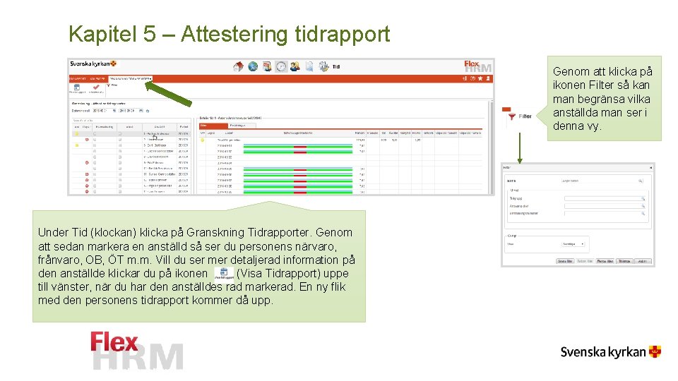 Kapitel 5 – Attestering tidrapport Genom att klicka på ikonen Filter så kan man Kapitel 5 – Attestering tidrapport Genom att klicka på ikonen Filter så kan man