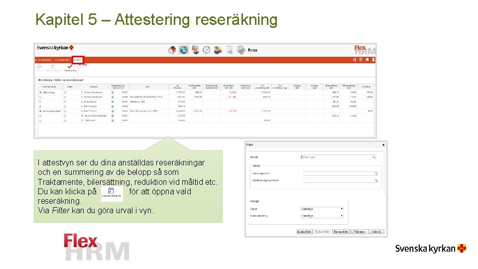 Kapitel 5 – Attestering reseräkning I attestvyn ser du dina anställdas reseräkningar och en