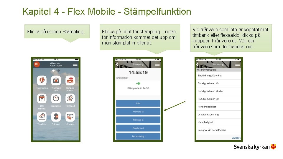 Kapitel 4 - Flex Mobile - Stämpelfunktion Klicka på ikonen Stämpling. Klicka på In/ut