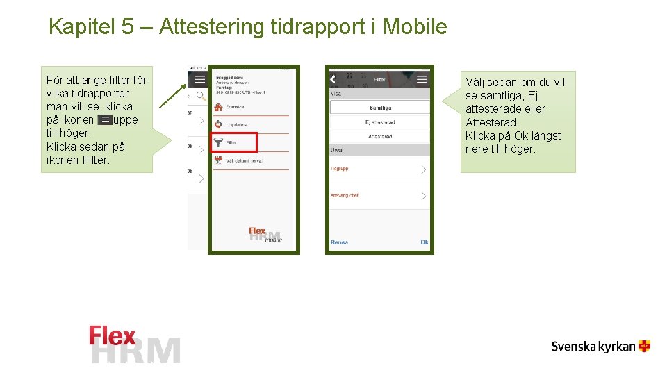 Kapitel 5 – Attestering tidrapport i Mobile För att ange filter för vilka tidrapporter Kapitel 5 – Attestering tidrapport i Mobile För att ange filter för vilka tidrapporter