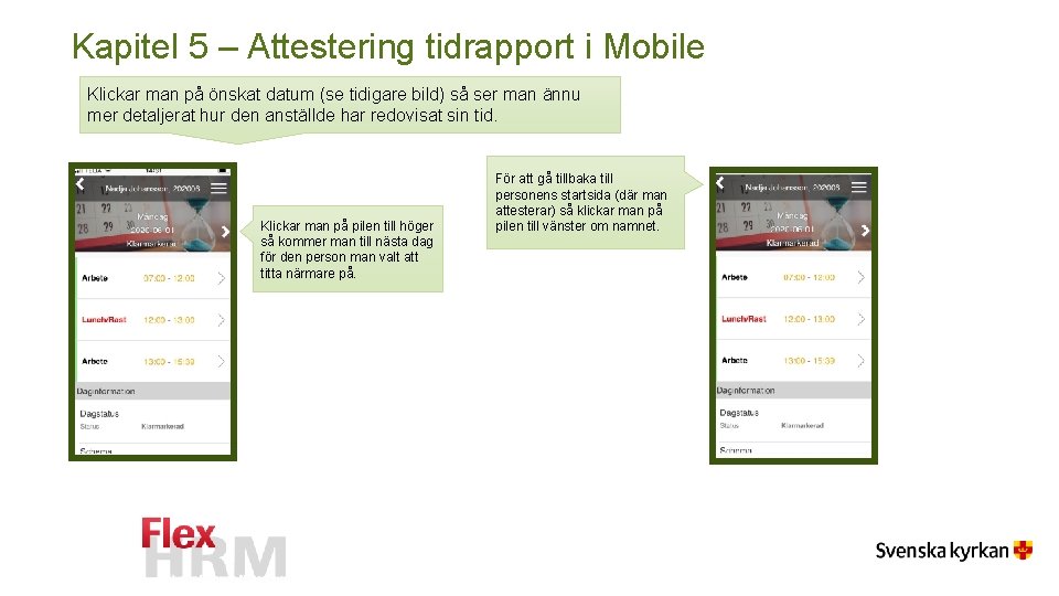 Kapitel 5 – Attestering tidrapport i Mobile Klickar man på önskat datum (se tidigare Kapitel 5 – Attestering tidrapport i Mobile Klickar man på önskat datum (se tidigare