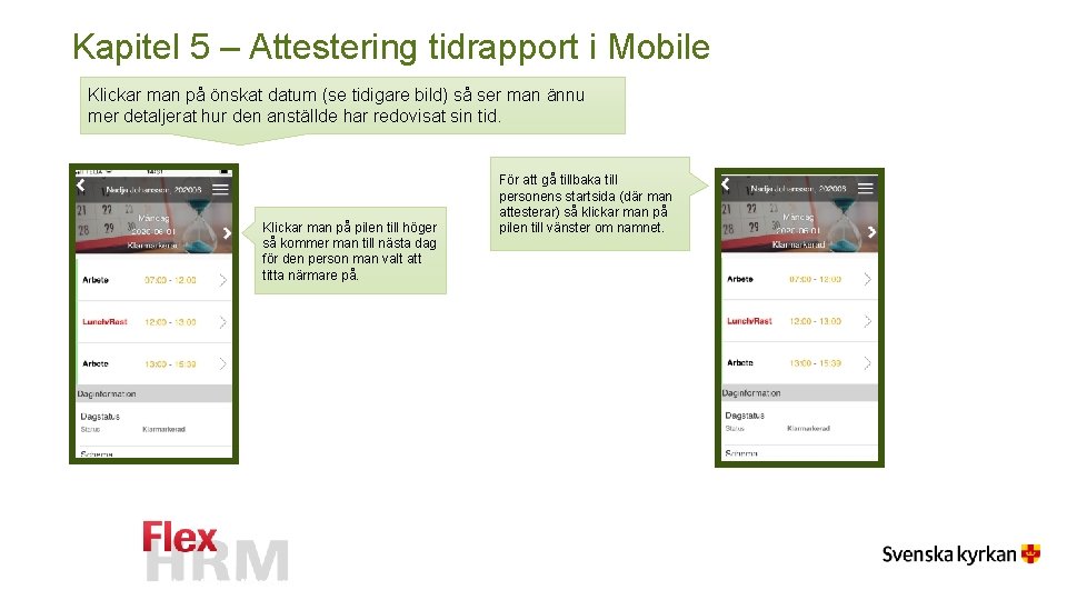 Kapitel 5 – Attestering tidrapport i Mobile Klickar man på önskat datum (se tidigare