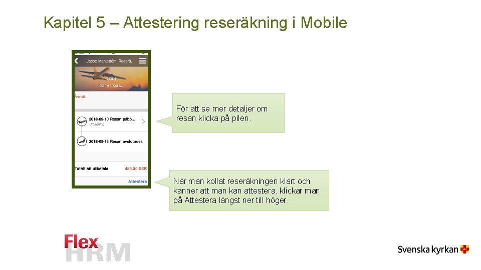 Kapitel 5 – Attestering reseräkning i Mobile För att se mer detaljer om resan Kapitel 5 – Attestering reseräkning i Mobile För att se mer detaljer om resan