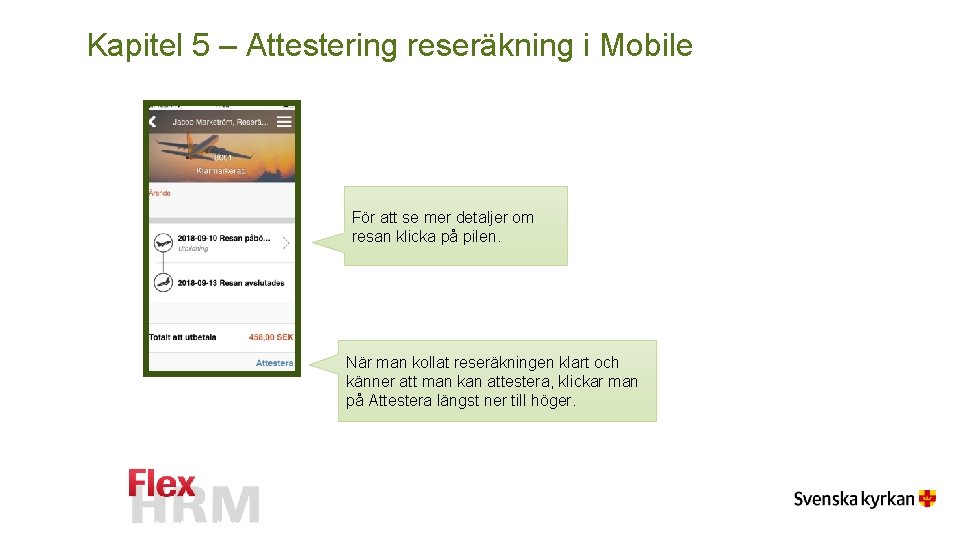 Kapitel 5 – Attestering reseräkning i Mobile För att se mer detaljer om resan