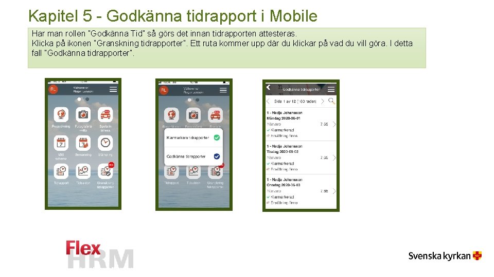 Kapitel 5 - Godkänna tidrapport i Mobile Har man rollen ”Godkänna Tid” så görs Kapitel 5 - Godkänna tidrapport i Mobile Har man rollen ”Godkänna Tid” så görs