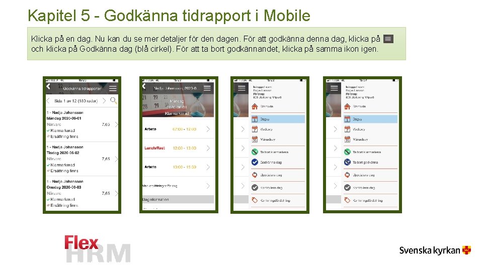 Kapitel 5 - Godkänna tidrapport i Mobile Klicka på en dag. Nu kan du Kapitel 5 - Godkänna tidrapport i Mobile Klicka på en dag. Nu kan du