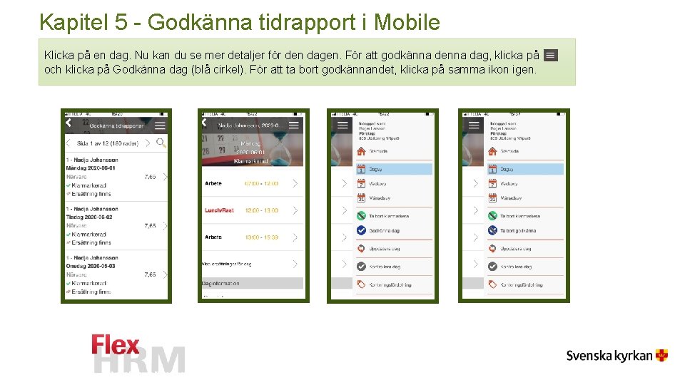 Kapitel 5 - Godkänna tidrapport i Mobile Klicka på en dag. Nu kan du