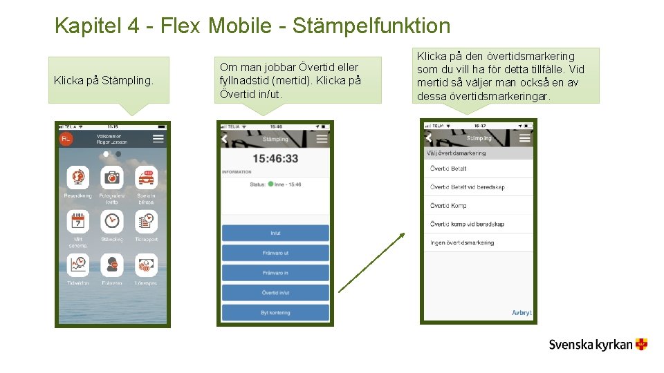Kapitel 4 - Flex Mobile - Stämpelfunktion Klicka på Stämpling. Om man jobbar Övertid