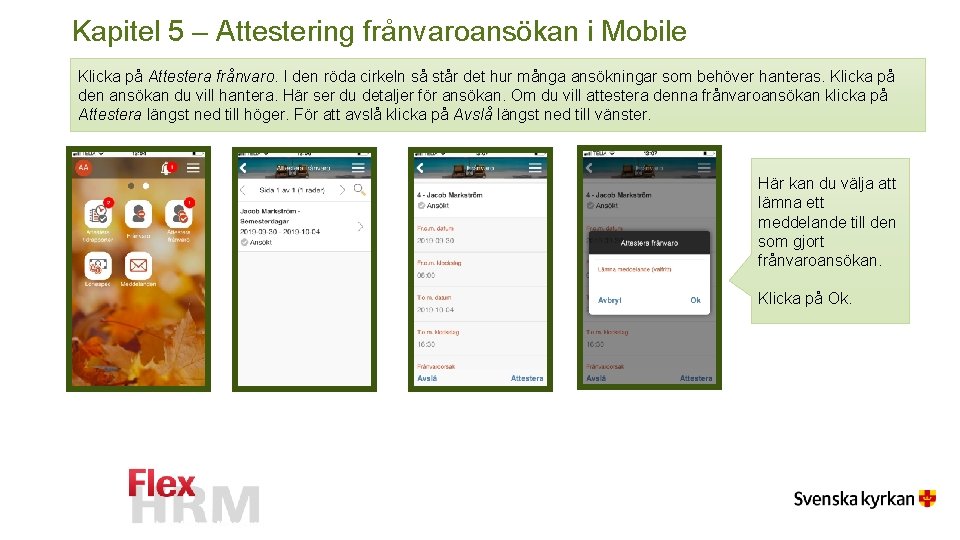 Kapitel 5 – Attestering frånvaroansökan i Mobile Klicka på Attestera frånvaro. I den röda