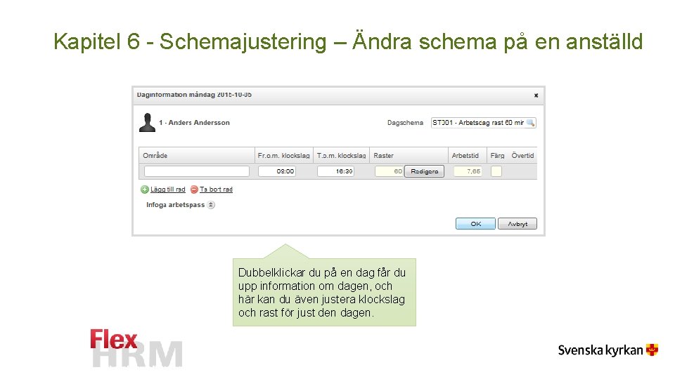 Kapitel 6 - Schemajustering – Ändra schema på en anställd Dubbelklickar du på en Kapitel 6 - Schemajustering – Ändra schema på en anställd Dubbelklickar du på en