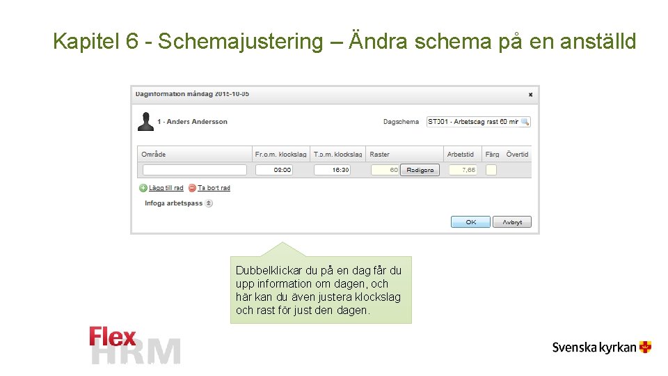 Kapitel 6 - Schemajustering – Ändra schema på en anställd Dubbelklickar du på en