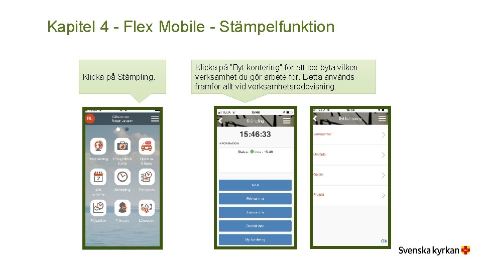 Kapitel 4 - Flex Mobile - Stämpelfunktion Klicka på Stämpling. Klicka på ”Byt kontering”